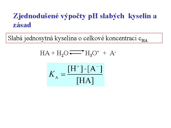 Zjednodušené výpočty p. H slabých kyselin a zásad Slabá jednosytná kyselina o celkové koncentraci