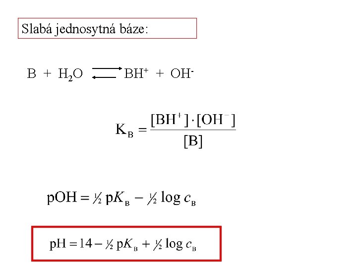 Slabá jednosytná báze: B + H 2 O BH+ + OH- 