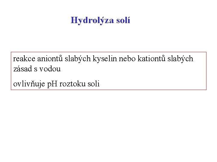 Hydrolýza solí reakce aniontů slabých kyselin nebo kationtů slabých zásad s vodou ovlivňuje p.