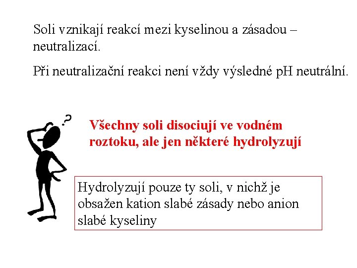 Soli vznikají reakcí mezi kyselinou a zásadou – neutralizací. Při neutralizační reakci není vždy