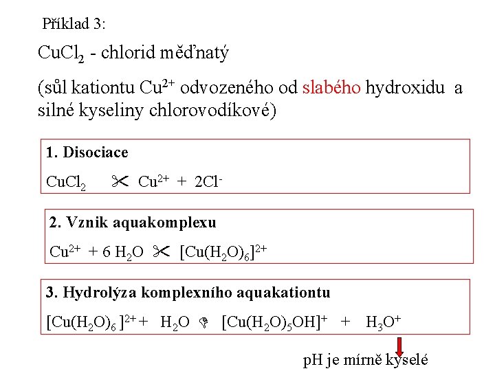 Příklad 3: Cu. Cl 2 - chlorid měďnatý (sůl kationtu Cu 2+ odvozeného od