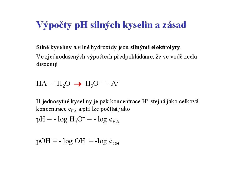 Výpočty p. H silných kyselin a zásad Silné kyseliny a silné hydroxidy jsou silnými