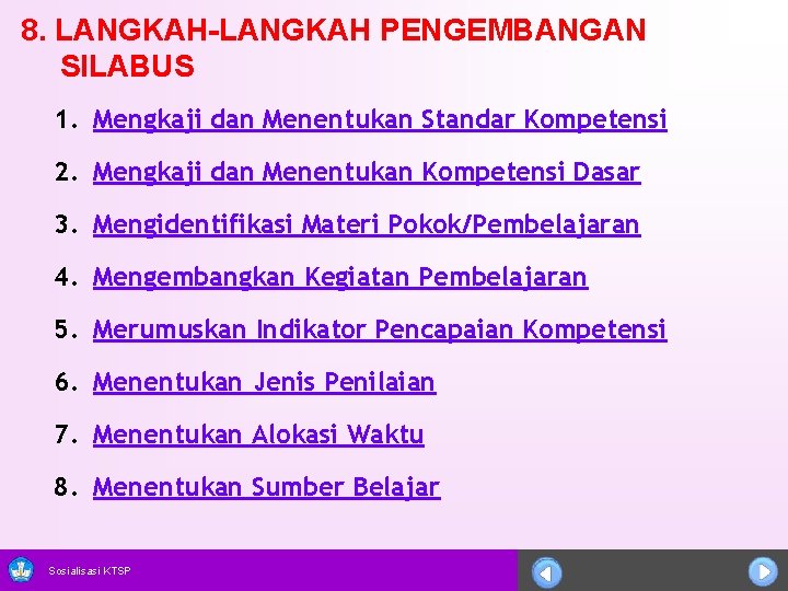 8. LANGKAH-LANGKAH PENGEMBANGAN SILABUS 1. Mengkaji dan Menentukan Standar Kompetensi 2. Mengkaji dan Menentukan