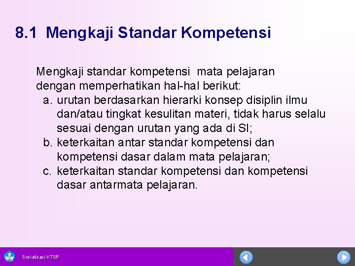 8. 1 Mengkaji Standar Kompetensi Mengkaji standar kompetensi mata pelajaran dengan memperhatikan hal-hal berikut: