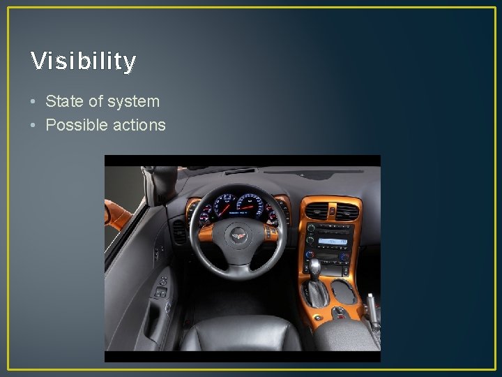 Visibility • State of system • Possible actions 