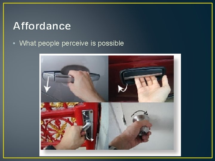 Affordance • What people perceive is possible 