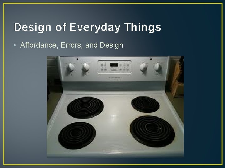 Design of Everyday Things • Affordance, Errors, and Design 