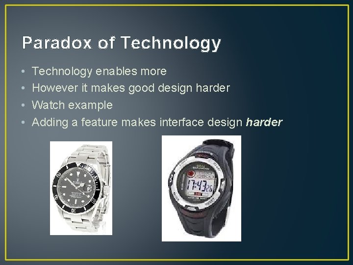 Paradox of Technology • • Technology enables more However it makes good design harder