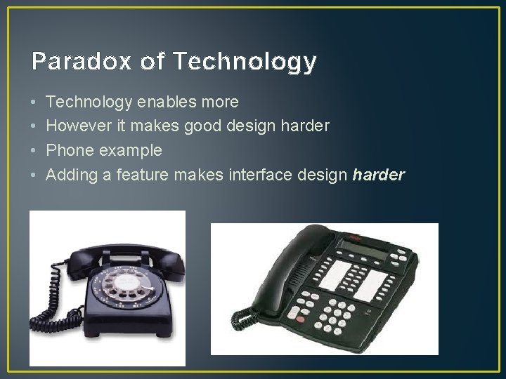 Paradox of Technology • • Technology enables more However it makes good design harder