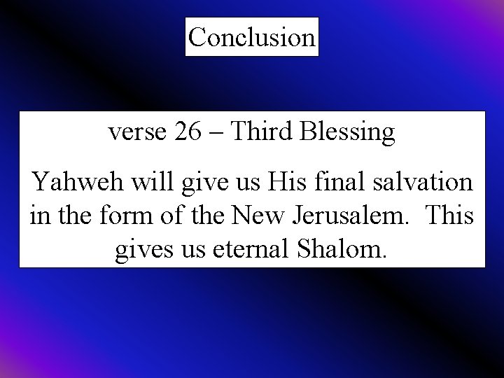Conclusion verse 26 – Third Blessing Yahweh will give us His final salvation in