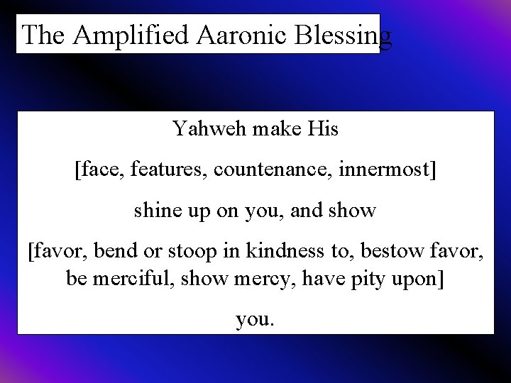 The Amplified Aaronic Blessing Yahweh make His [face, features, countenance, innermost] shine up on