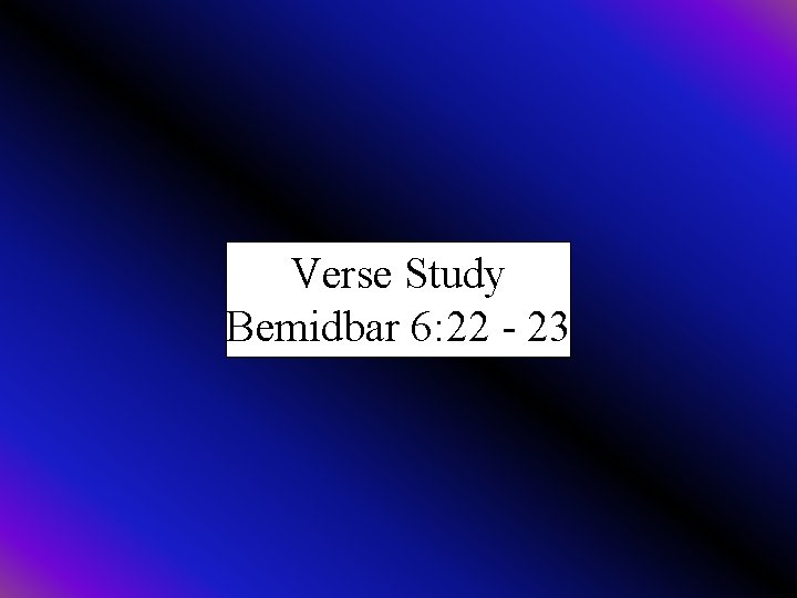 Verse Study Bemidbar 6: 22 - 23 