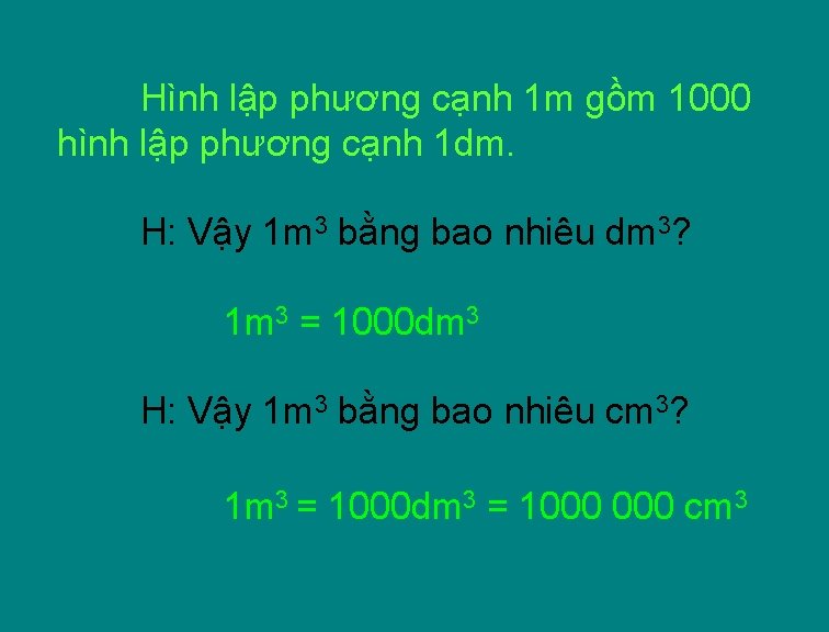 Hình lập phương cạnh 1 m gồm 1000 hình lập phương cạnh 1 dm.