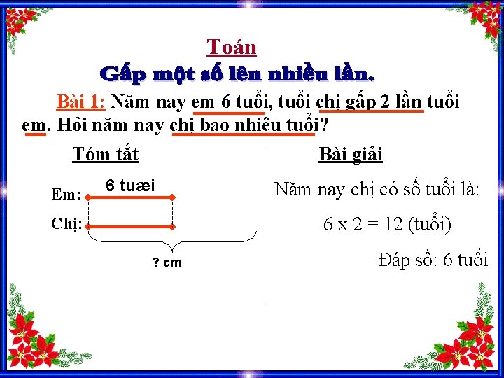 Toán Bài 1: Năm nay em 6 tuổi, tuổi chị gấp 2 lần tuổi