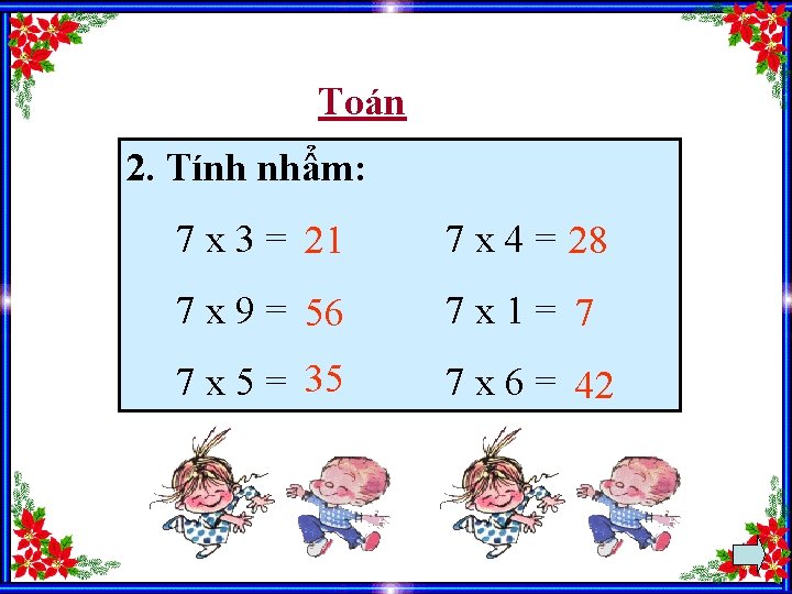 Toán 2. Tính nhẩm: 7 x 3 = 21 7 x 4 = 28