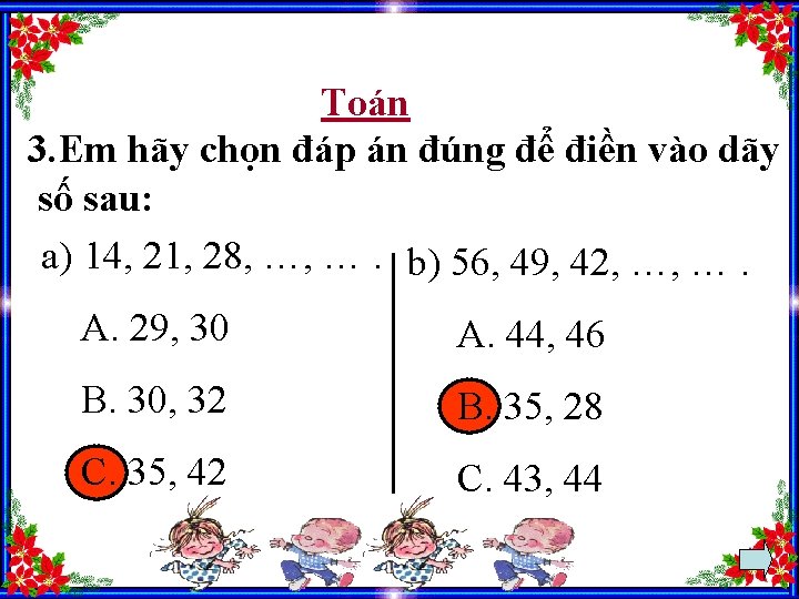Toán 3. Em hãy chọn đáp án đúng để điền vào dãy số sau: