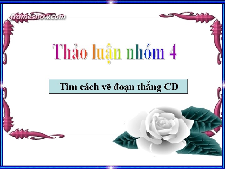 Tìm cách vẽ đoạn thẳng CD 
