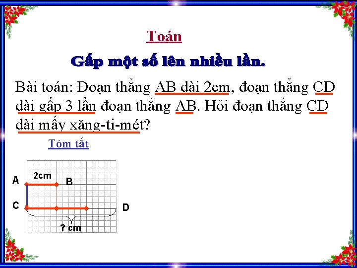 Toán Bài toán: Đoạn thẳng AB dài 2 cm, đoạn thẳng CD dài gấp