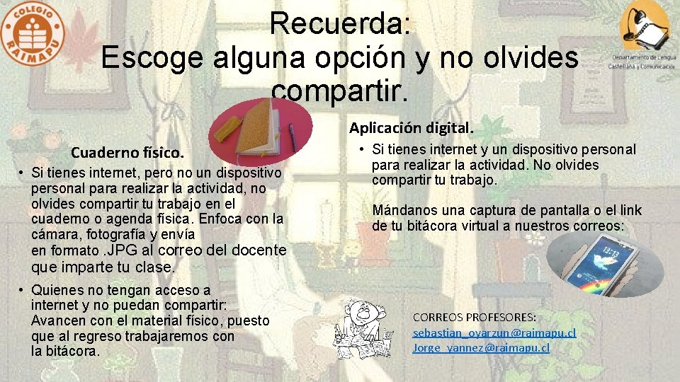 Recuerda: Escoge alguna opción y no olvides compartir. Aplicación digital. Cuaderno físico. • Si