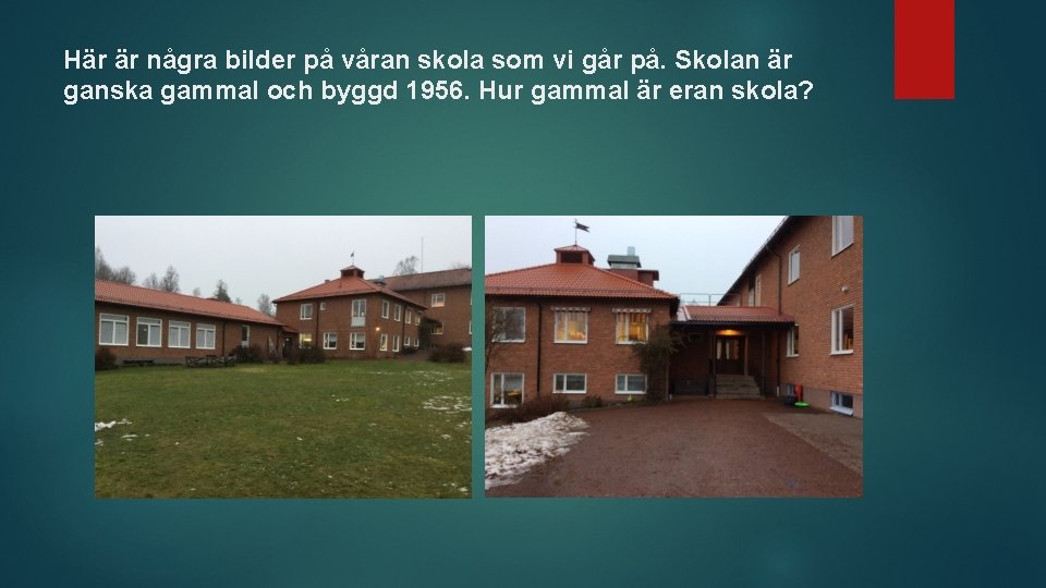 Här är några bilder på våran skola som vi går på. Skolan är ganska