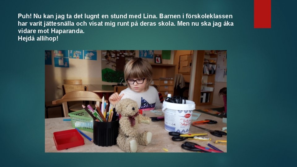 Puh! Nu kan jag ta det lugnt en stund med Lina. Barnen i förskoleklassen