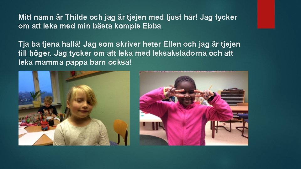 Mitt namn är Thilde och jag är tjejen med ljust hår! Jag tycker om