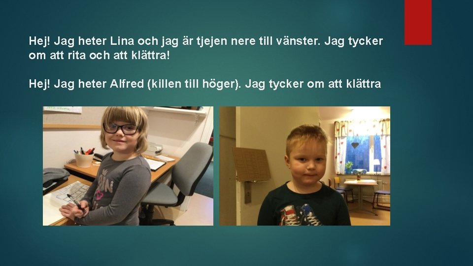 Hej! Jag heter Lina och jag är tjejen nere till vänster. Jag tycker om