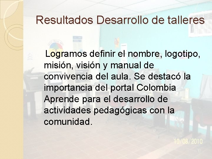 Resultados Desarrollo de talleres Logramos definir el nombre, logotipo, misión, visión y manual de