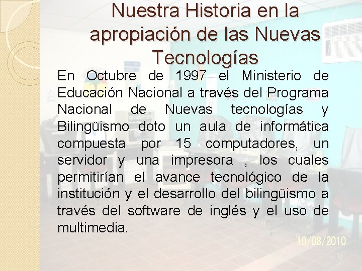 Nuestra Historia en la apropiación de las Nuevas Tecnologías En Octubre de 1997 el
