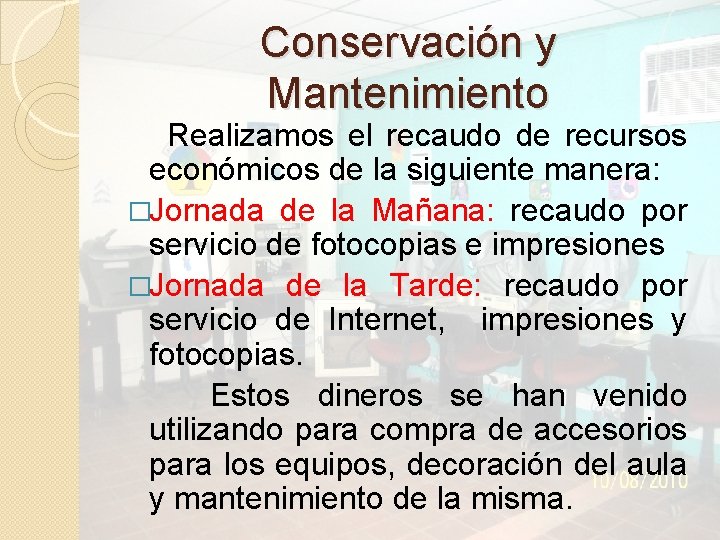 Conservación y Mantenimiento Realizamos el recaudo de recursos económicos de la siguiente manera: �Jornada