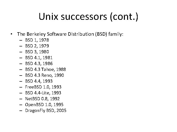 Unix successors (cont. ) • The Berkeley Software Distribution (BSD) family: – – –