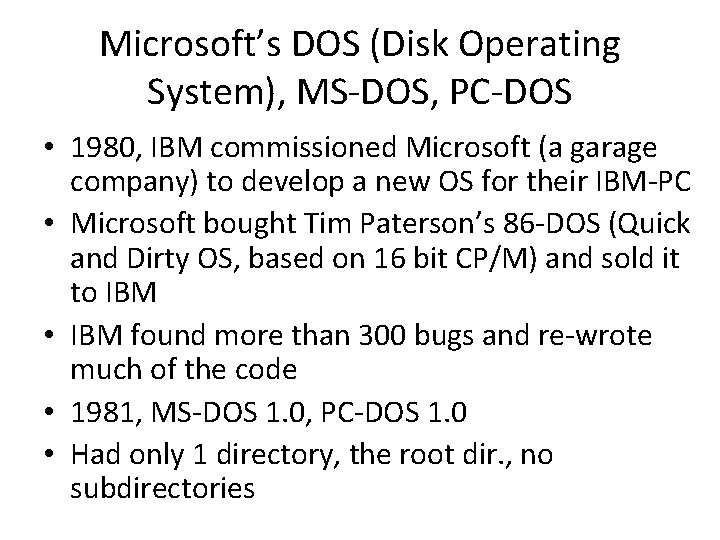 Microsoft’s DOS (Disk Operating System), MS-DOS, PC-DOS • 1980, IBM commissioned Microsoft (a garage