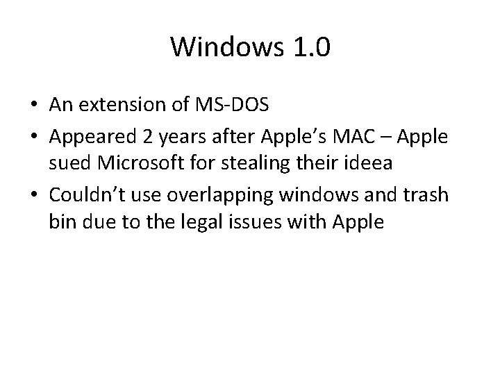 Windows 1. 0 • An extension of MS-DOS • Appeared 2 years after Apple’s