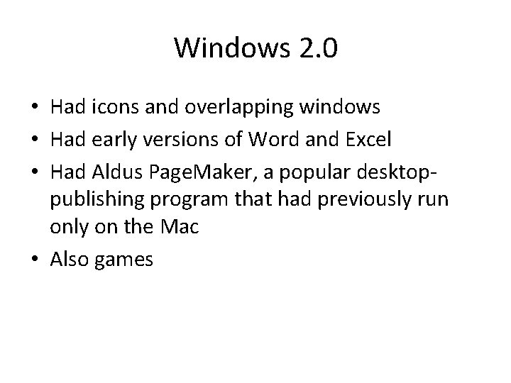 Windows 2. 0 • Had icons and overlapping windows • Had early versions of