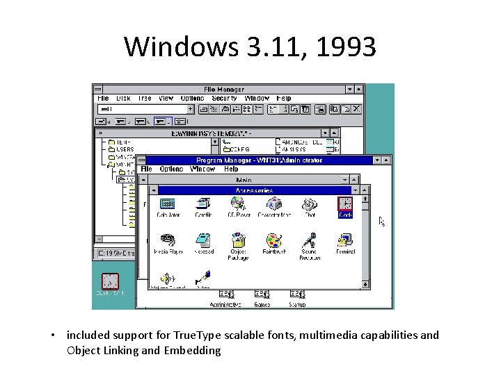 Windows 3. 11, 1993 • included support for True. Type scalable fonts, multimedia capabilities