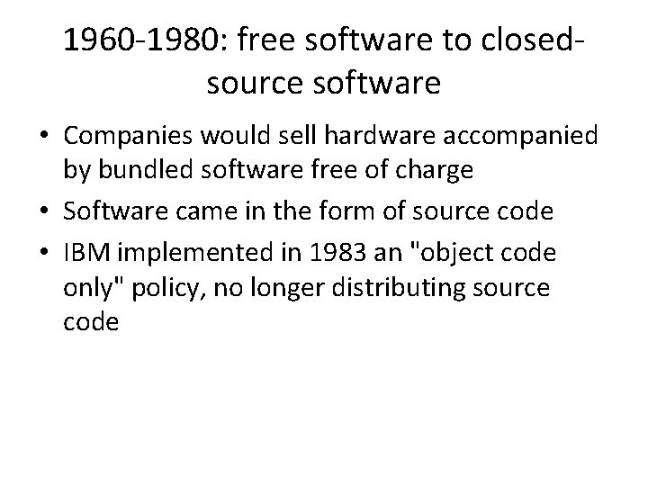 1960 -1980: free software to closedsource software • Companies would sell hardware accompanied by