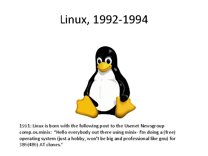 Linux, 1992 -1994 1991: Linux is born with the following post to the Usenet