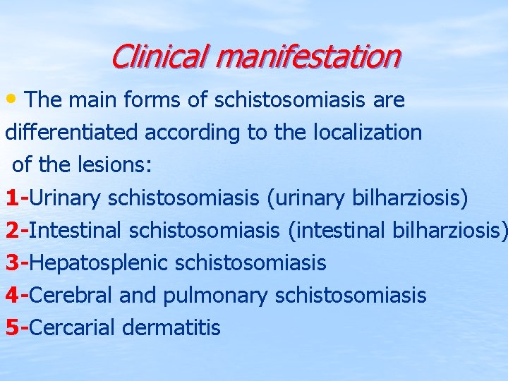 Clinical manifestation • The main forms of schistosomiasis are differentiated according to the localization