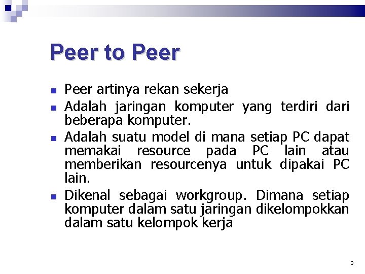 Peer to Peer artinya rekan sekerja Adalah jaringan komputer yang terdiri dari beberapa komputer.