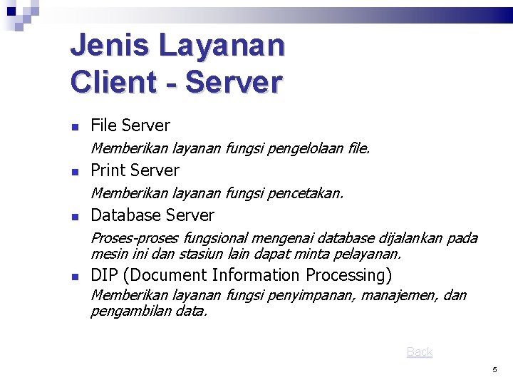 Jenis Layanan Client - Server File Server Memberikan layanan fungsi pengelolaan file. Print Server