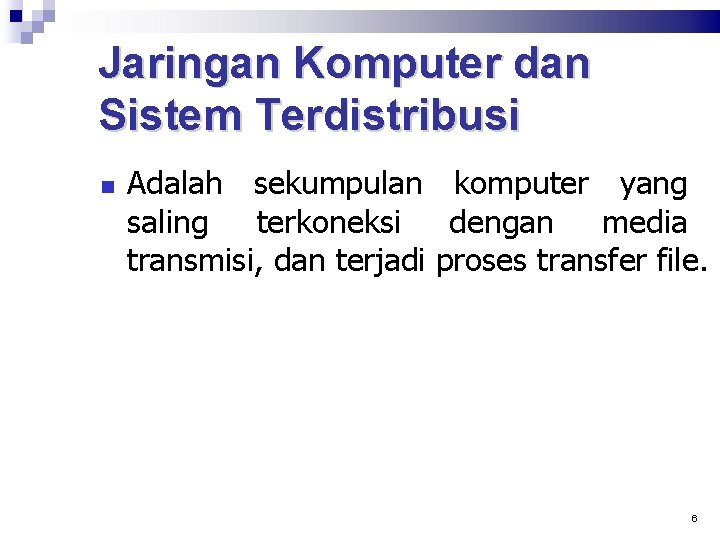 Jaringan Komputer dan Sistem Terdistribusi Adalah sekumpulan komputer yang saling terkoneksi dengan media transmisi,