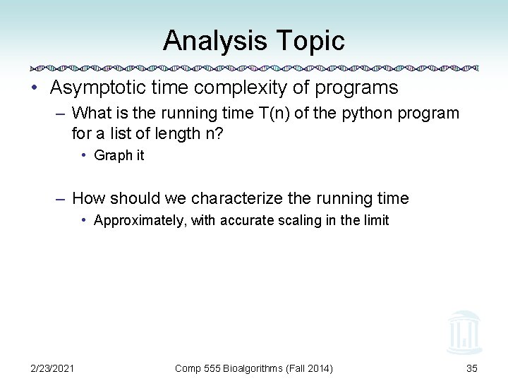 Analysis Topic • Asymptotic time complexity of programs – What is the running time