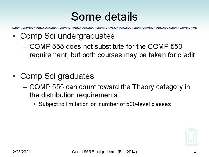 Some details • Comp Sci undergraduates – COMP 555 does not substitute for the