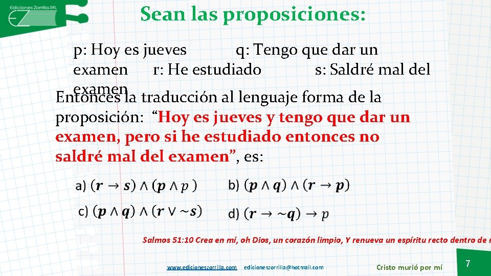 Sean las proposiciones: p: Hoy es jueves q: Tengo que dar un examen r: