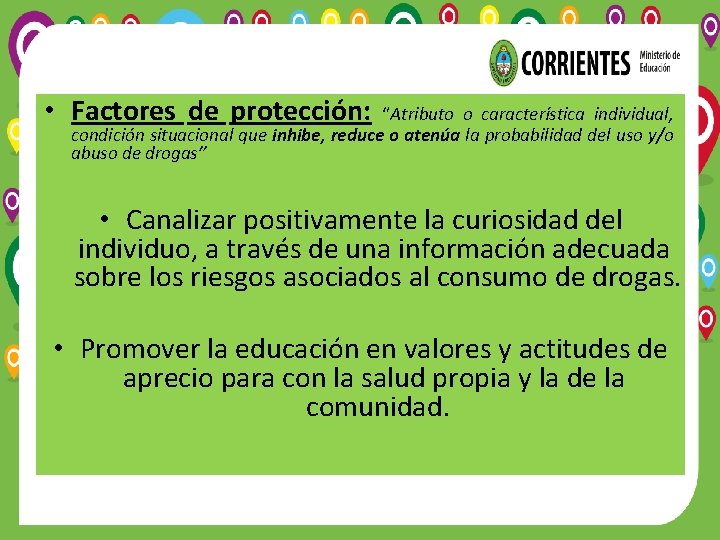  • Factores de protección: “Atributo o característica individual, condición situacional que inhibe, reduce