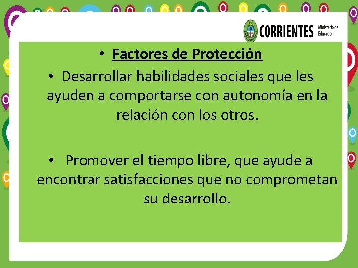  • Factores de Protección • Desarrollar habilidades sociales que les ayuden a comportarse