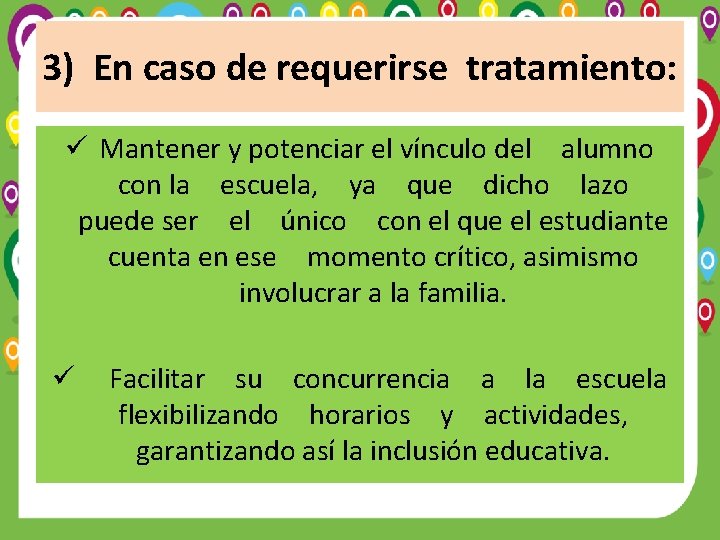 3) En caso de requerirse tratamiento: ü Mantener y potenciar el vínculo del alumno con