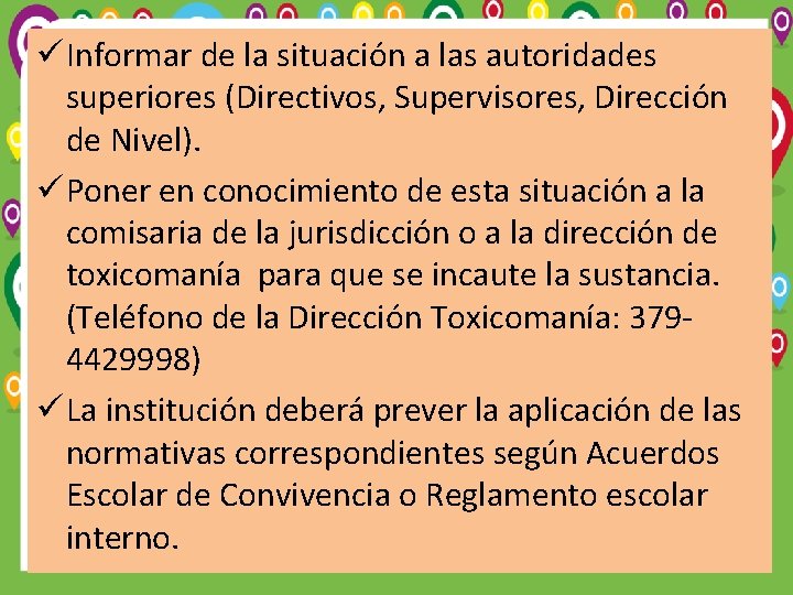 ü Informar de la situación a las autoridades superiores (Directivos, Supervisores, Dirección de Nivel).