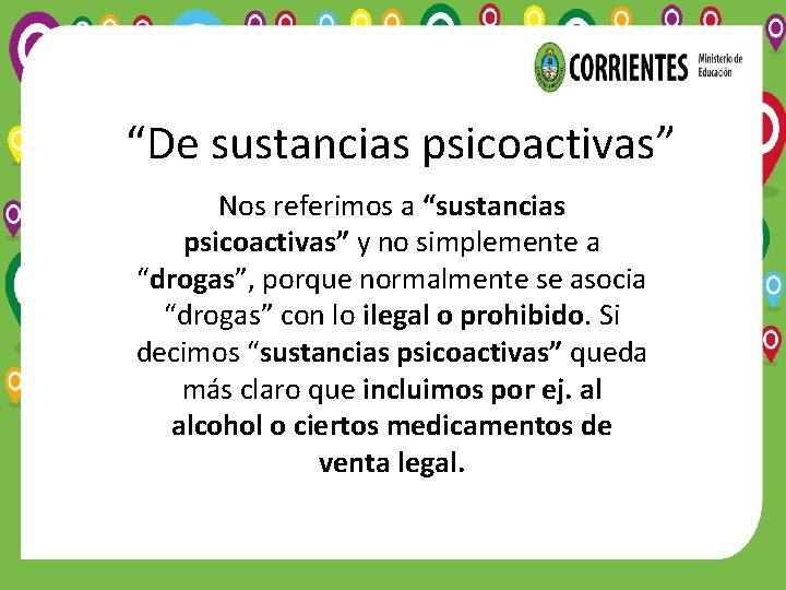 “De sustancias psicoactivas” Nos referimos a “sustancias psicoactivas” y no simplemente a “drogas”, porque