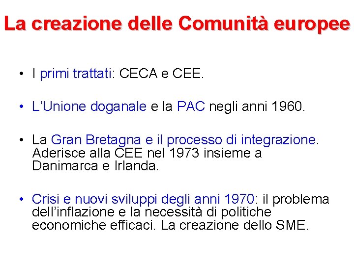 La creazione delle Comunità europee • I primi trattati: CECA e CEE. • L’Unione